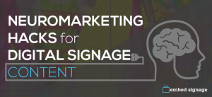 embed signage neuromarketing tips for digital signage content