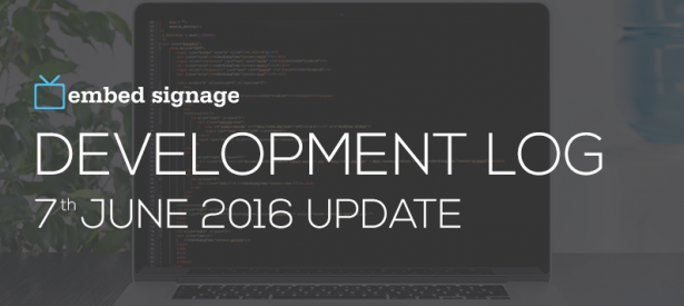 embed signage - cloud based digital signage software - Development Log 7th June 2016