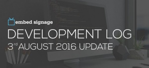 embed signage digital signage development log 3rd august