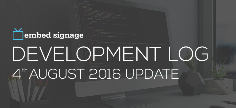 embed signage digital signage software development log 4th august