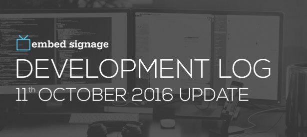 embed signage digital signage software development log 11th October 2016
