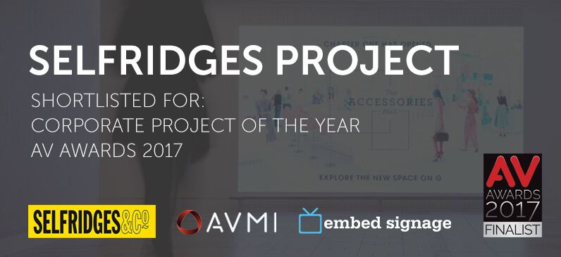 embed signage - Digital Signage Software - AV Awards 2017 Corporate Project of the Year Shortlist - AVMI and Selfridges