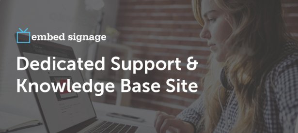 embed signage - digital signage software -dedicated support and knowledge base website