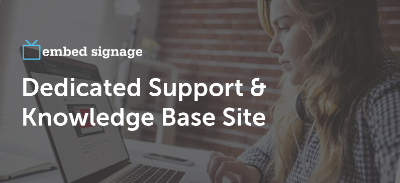 embed signage - digital signage software -dedicated support and knowledge base website