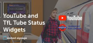 embed signage - digital signage software -YouTube and TfL Tube Status Widgets