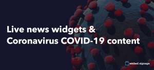 embed signage - digital signage software - live news widgets and coronavirus covid-19 content