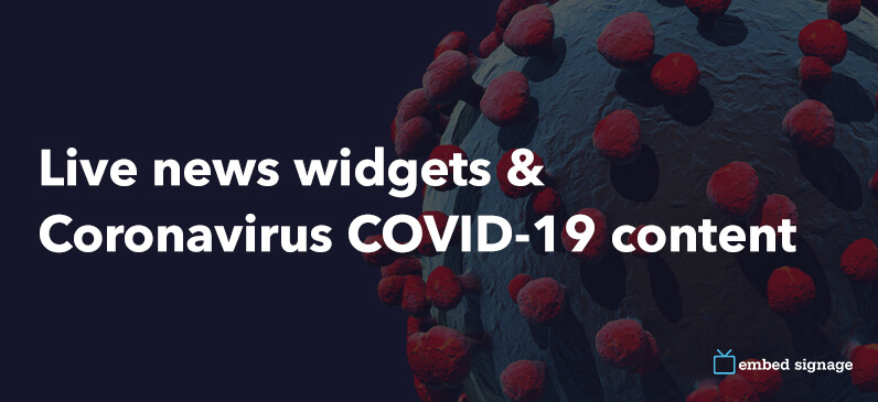 embed signage - digital signage software - live news widgets and coronavirus covid-19 content