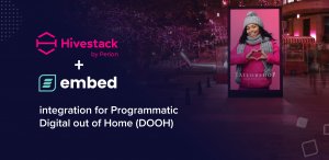 Hivestack by Perion integration with embed signage - digital signage software - programmatic digital out of home pdooh dooh