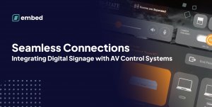 embed signage digital signage software integrating digital signage with av control systems